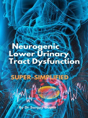 cover image of Neurogenic Lower Urinary Tract Dysfunction Super-Simplified